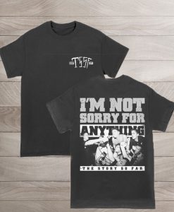 TSSF I’m Not Sorry For Anything T-Shirt