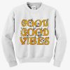 Good Good Vibe Sweatshirt