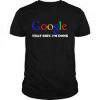Google That Shit I am Done T shirt