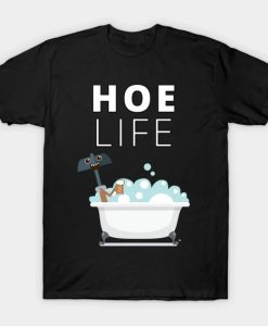 Hoe Life T shirt