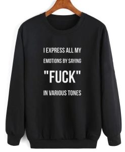 I Express All My Emotions By Saying Fuck Sweatshirt