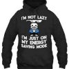 Not lazy But On Energy Saving mode Hoodie