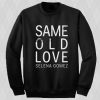 Same Old Love Selena gomez Sweatshirt