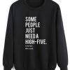 Some People Just Need A High-Five Sweatshirt