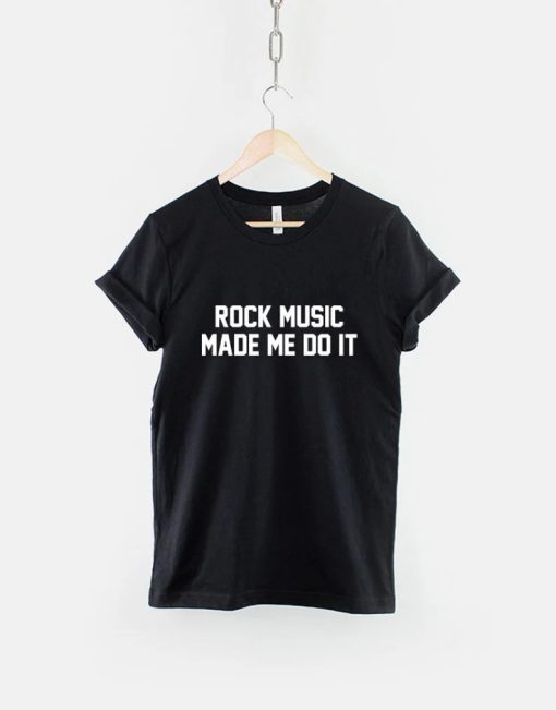 Rock Music Made Me Do It T-Shirt