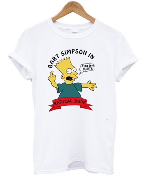 Bart Simpson In Fuck Off Dude’s Radical Dude T-Shirt