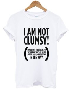 I Am Not Clumsy Tee