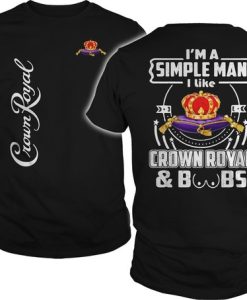 I’m a Simple Man I Like Crown Royal And Boobs T-Shirt
