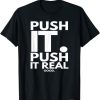 Push It Real Good Funny Gym T-shirt