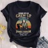 Some Of Us Grew Up Listening To James Taylor The Cool Ones Still Do T-Shirt