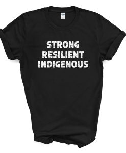 Strong Resilient Indigenous T-Shirt