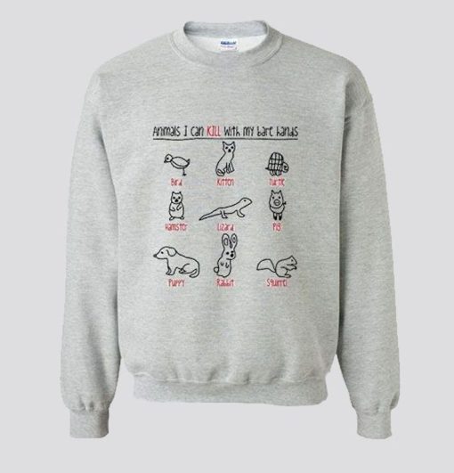 Animals I Can Kill With My Bare Hands Sweatshirt