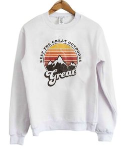 Keep The Great Outdoors Great Sweatshirt