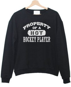 Property Of A Hot Hockey Player Sweatshirt