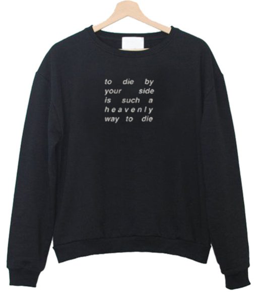 To Die By Your Side Is Such A Heavenly Way To Die Sweatshirt