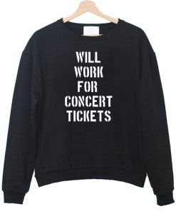 Will Work For Concert Tickets Sweatshirt