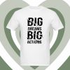 big dream Big Actions T Shirt DV