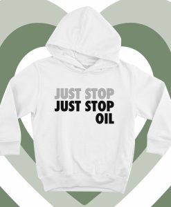 Just Stop Just Stop Oil Hoodie