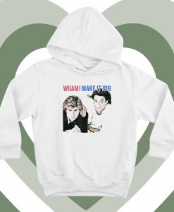 Wham Make It Big Hoodie