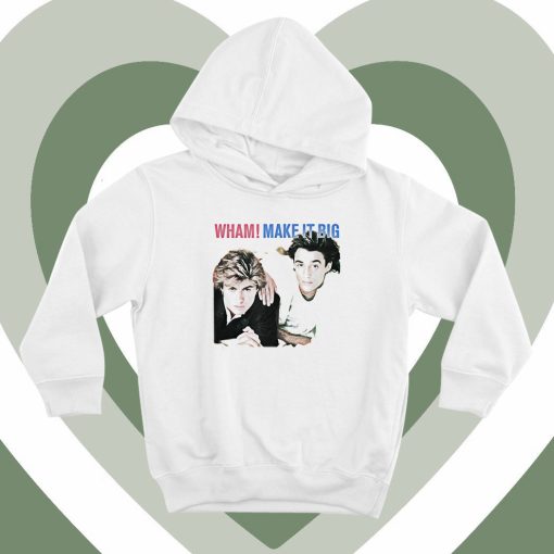 Wham Make It Big Hoodie