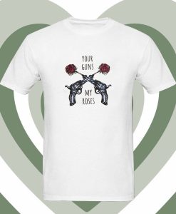 Your Guns My Roses Guns N Rose T Shirt