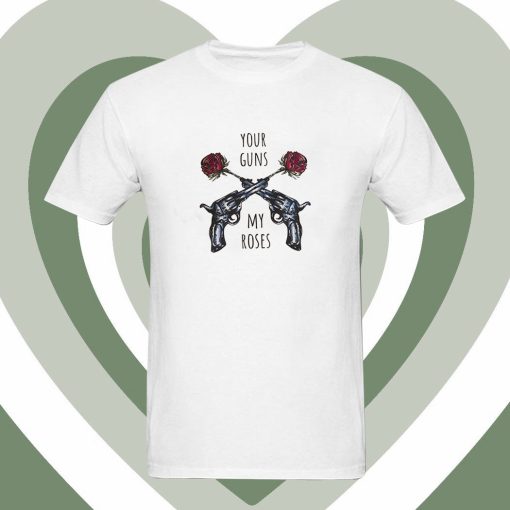 Your Guns My Roses Guns N Rose T Shirt