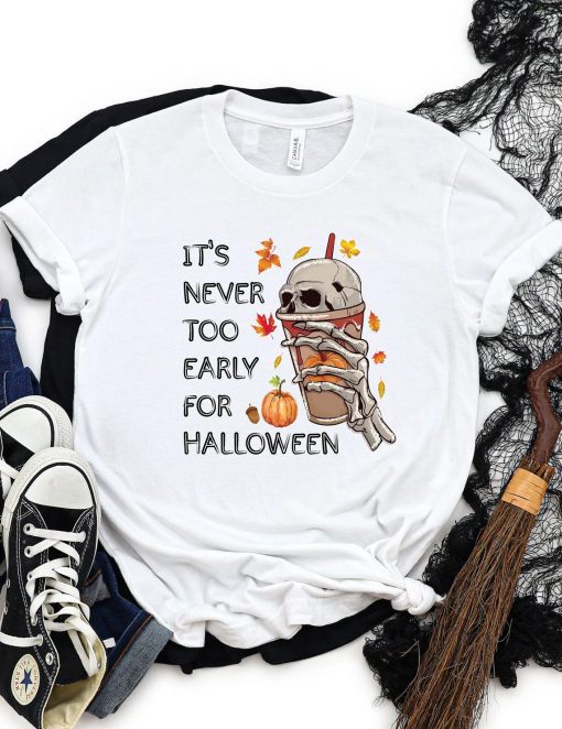 It's Never Too Early For Halloween T Shirt