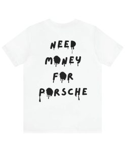 Need Money For Porsche T-Shirt Back