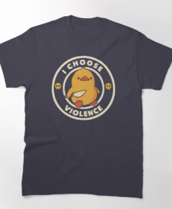 I Choose Violence Funny Duck T-Shirt