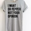 I Want Dr Pepper Not Your Opinion T-Shirt CH