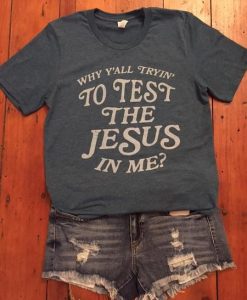 Test the Jesus Tee Shirt