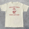 You Just Yee'd Your Last Haw T-shirt