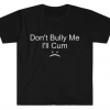 Don't Bully Me T-shirt