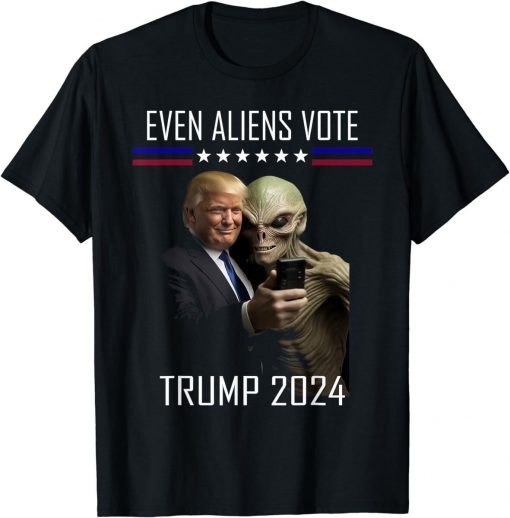 Even Aliens Vote Donald Trump 2024 Election President T Shirt