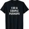 Saracastic I do a couple of push ups T-Shirt