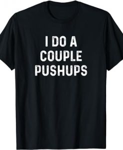 Saracastic I do a couple of push ups T-Shirt