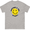 Sometimes I feel So Happy T-shirt