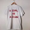 A Girl Is A Gun t shirt