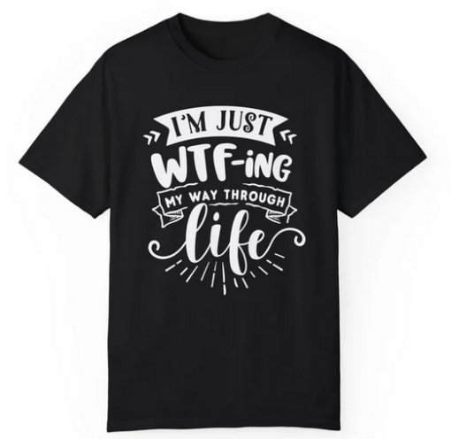 Just WTF Life T-shirt