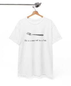 Life is a soup and I'm a fork T-shirt thd